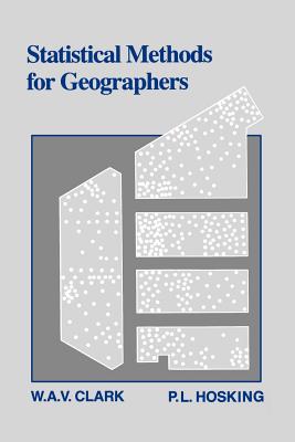 Statistical Methods for Geographers - Clark, W A V, and Hosking, P L