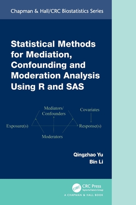 Statistical Methods for Mediation, Confounding and Moderation Analysis Using R and SAS - Yu, Qingzhao, and Li, Bin