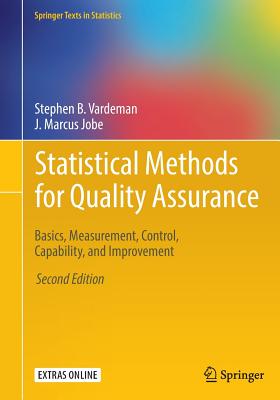 Statistical Methods for Quality Assurance: Basics, Measurement, Control, Capability, and Improvement - Vardeman, Stephen B., and Jobe, J. Marcus
