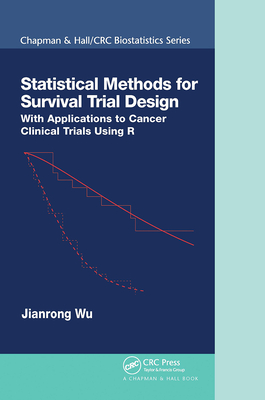 Statistical Methods for Survival Trial Design: With Applications to Cancer Clinical Trials Using R - Wu, Jianrong