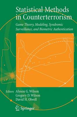 Statistical Methods in Counterterrorism: Game Theory, Modeling, Syndromic Surveillance, and Biometric Authentication - Wilson, Alyson (Editor), and Wilson, Gregory (Editor), and Olwell, David H (Editor)