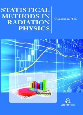 Statistical Methods in Radiation Physics - Moreira, Olga (Editor)