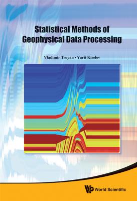 Statistical Methods Of Geophysical Data Processing - Troyan, Vladimir, and Kiselev, Yurii
