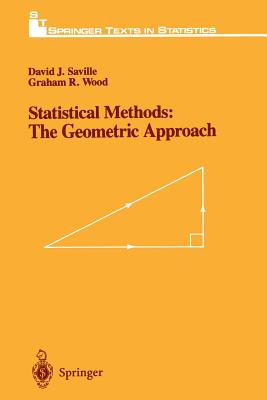 Statistical Methods: The Geometric Approach - Saville, David J., and Wood, Graham R.