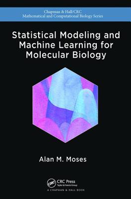 Statistical Modeling and Machine Learning for Molecular Biology - Moses, Alan