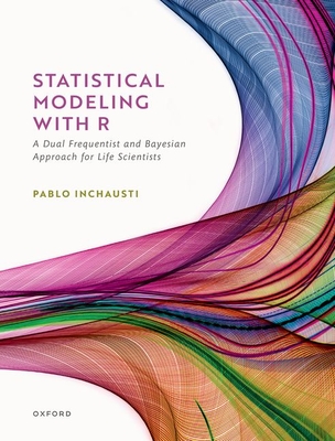 Statistical Modeling With R: a dual frequentist and Bayesian approach for life scientists - Inchausti, Pablo