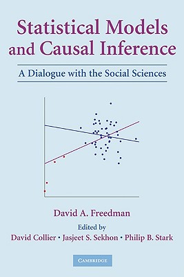 Statistical Models and Causal Inference - Freedman, David a, and Collier, David, Professor (Editor), and Sekhon, Jasjeet S (Editor)