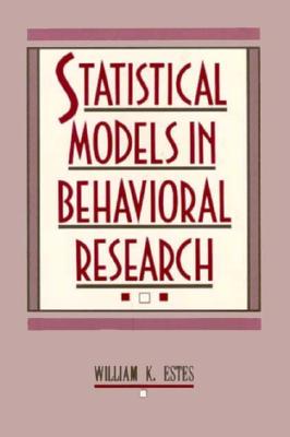 Statistical Models in Behavioral Research - Estes, William K