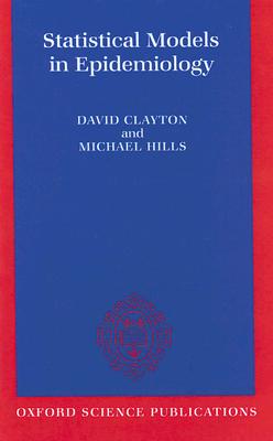 Statistical Models in Epidemiology - Clayton, David, and Hills, Michael