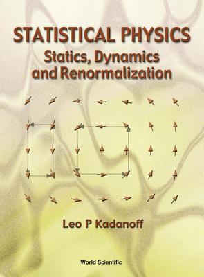 Statistical Physics: Statics, Dynamics... - Kadanoff Leo P