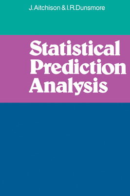 Statistical Prediction Analysis - Aitchison, J, and Dunsmore, I R, and Aitchison