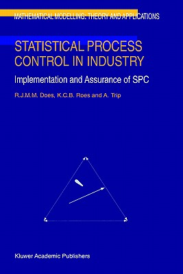 Statistical Process Control in Industry: Implementation and Assurance of Spc - Does, R J, and Roes, C B, and Trip, A