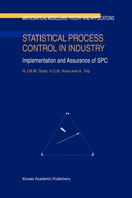 Statistical Process Control in Industry: Implementation and Assurance of SPC - Does, R.J., and Roes, C.B., and Trip, A.