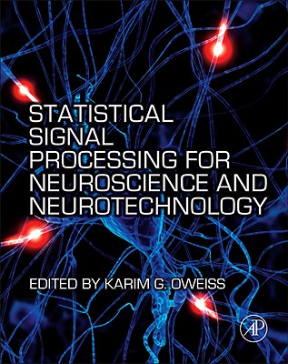 Statistical Signal Processing for Neuroscience and Neurotechnology - Oweiss, Karim G (Editor)