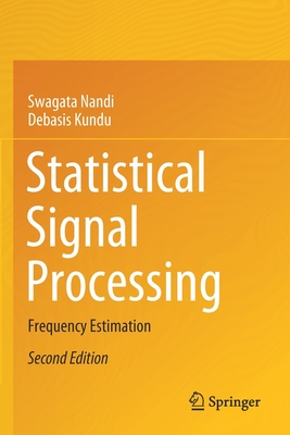 Statistical Signal Processing: Frequency Estimation - Nandi, Swagata, and Kundu, Debasis