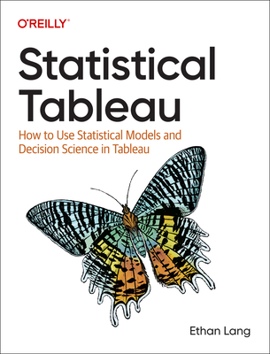 Statistical Tableau: How to Use Statistical Models and Decision Science in Tableau - Lang, Ethan