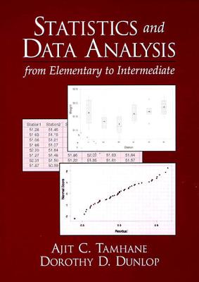 Statistics and Data Analysis: From Elementary to Intermediate - Tamhane, Ajit, and Dunlop, Dorothy