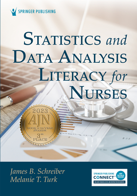 Statistics and Data Analysis Literacy for Nurses - Schreiber, James B, PhD (Editor), and Turk, Melanie Warziski, PhD (Editor)