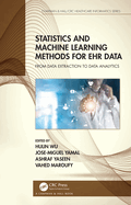 Statistics and Machine Learning Methods for Ehr Data: From Data Extraction to Data Analytics