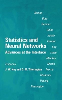 Statistics and Neural Networks: Advances at the Interface - Kay, Jim W, and Titterington, D M (Editor)