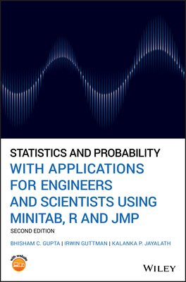 Statistics and Probability with Applications for Engineers and Scientists Using Minitab, R and Jmp - Gupta, Bhisham C, and Guttman, Irwin, and Jayalath, Kalanka P