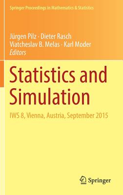 Statistics and Simulation: Iws 8, Vienna, Austria, September 2015 - Pilz, J�rgen (Editor), and Rasch, Dieter (Editor), and Melas, Viatcheslav B (Editor)