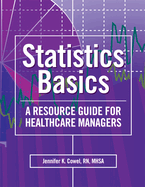 Statistics Basics: A Resource Guide for Healthcare Managers