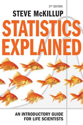 Statistics Explained: An Introductory Guide for Life Scientists - McKillup, Steve