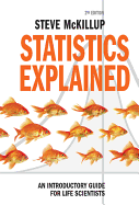 Statistics Explained: An Introductory Guide for Life Scientists