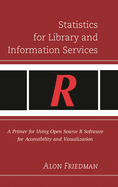 Statistics for Library and Information Services: A Primer for Using Open Source R Software for Accessibility and Visualization