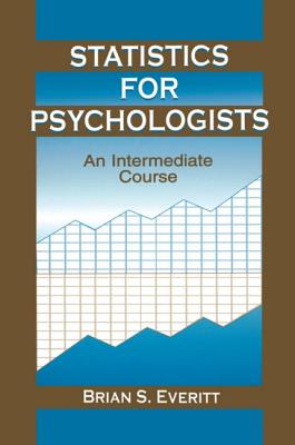 Statistics for Psychologists: An Intermediate Course - Everitt, Brian S