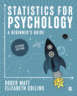 Statistics for Psychology: A Beginners Guide - Watt, Roger, and Collins, Elizabeth