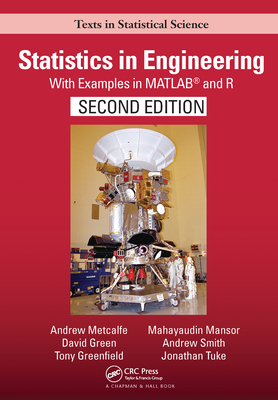 Statistics in Engineering: With Examples in MATLAB� and R, Second Edition - Metcalfe, Andrew, and Green, David, and Greenfield, Tony