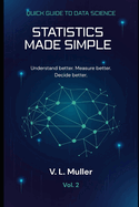 Statistics Made Simple: Understand better. Measure better. Decide better.