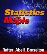 Statistics with Maple - Rafter, John A, and Abell, Martha, and Braselton, James