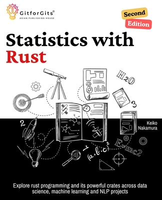 Statistics with Rust, Second Edition: Explore rust programming and its powerful crates across data science, machine learning and NLP projects - Nakamura, Keiko