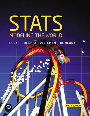 Stats: Modeling the World - Bock, David, and Velleman, Paul, and De Veaux, Richard