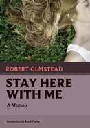 Stay here with me : a memoir