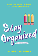 Stay Organized While You Study: Make the most of your student experience