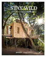 Stay Wild: Cabins, Rural Getaways and Sublime Solitude
