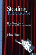 Stealing Elections: How Voter Fraud Threatens Our Democracy