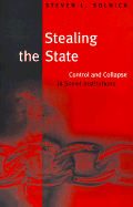 Stealing the State: Control and Collapse in Soviet Institutions