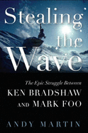 Stealing the Wave: The Epic Struggle Between Ken Bradshaw and Mark Foo
