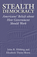Stealth Democracy: Americans' Beliefs about How Government Should Work