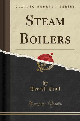 Steam Boilers (Classic Reprint) - Croft, Terrell