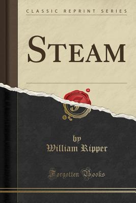 Steam (Classic Reprint) - Ripper, William