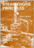 Steam Engine Principles: Their Application on a Small Scale - Calvert, Norman Geoffrey