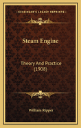 Steam Engine: Theory And Practice (1908)