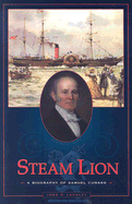 Steam Lion: A Biography of Samuel Cunard