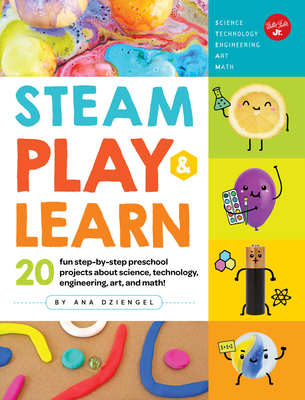Steam Play & Learn: 20 Fun Step-By-Step Preschool Projects about Science, Technology, Engineering, Art, and Math! - Dziengel, Ana